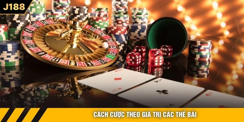 Cách cược theo giá trị các thẻ bài