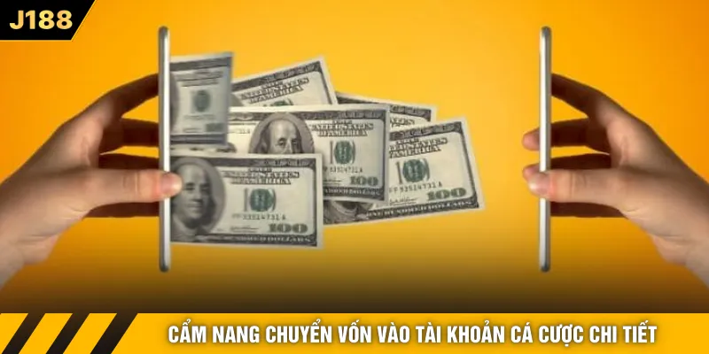 Cẩm nang chuyển vốn vào tài khoản cá cược chi tiết 