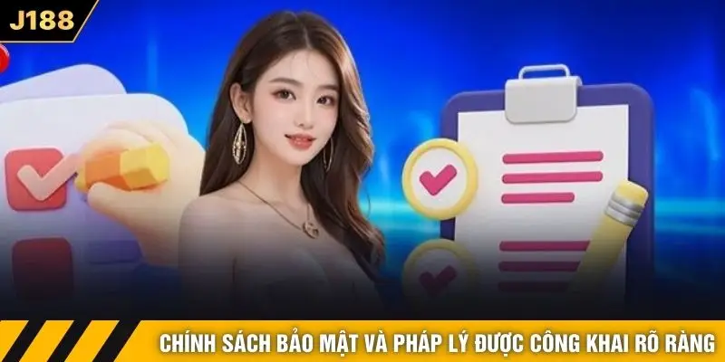 Chính sách bảo mật và pháp lý được công khai rõ ràng