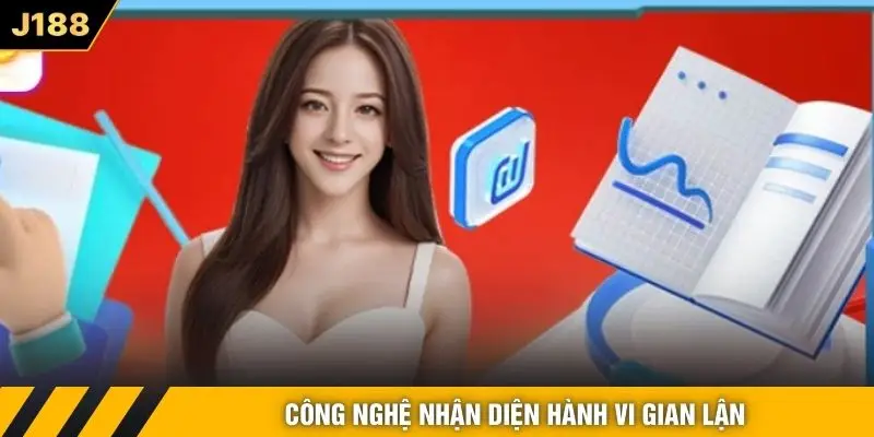 Công nghệ nhận diện hành vi gian lận 