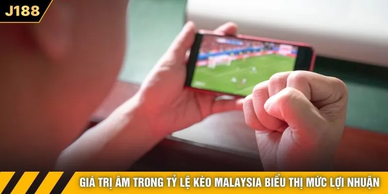 Giá trị âm trong tỷ lệ kèo Malaysia biểu thị mức lợi nhuận