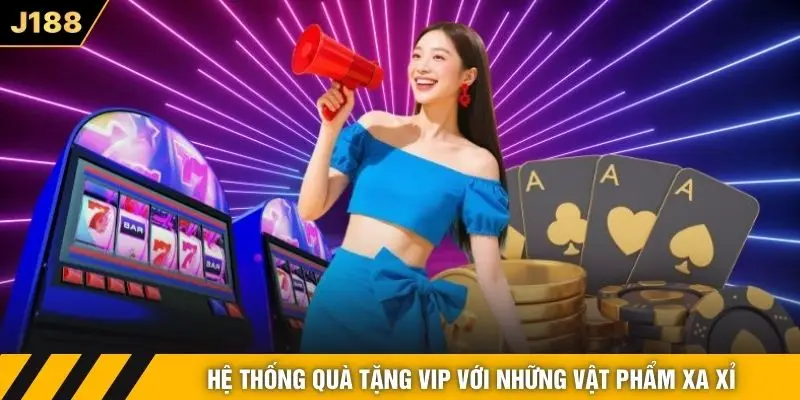 Hệ thống quà tặng VIP với những vật phẩm xa xỉ 