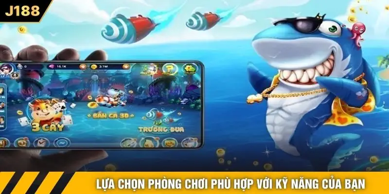 Lựa chọn phòng chơi phù hợp với kỹ năng của bạn