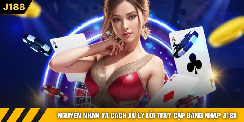 Nguyên nhân và cách xử lý lỗi truy cập đăng nhập J188