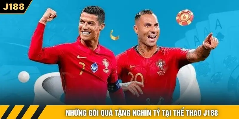 Những gói quà tặng nghìn tỷ tại thể thao J188