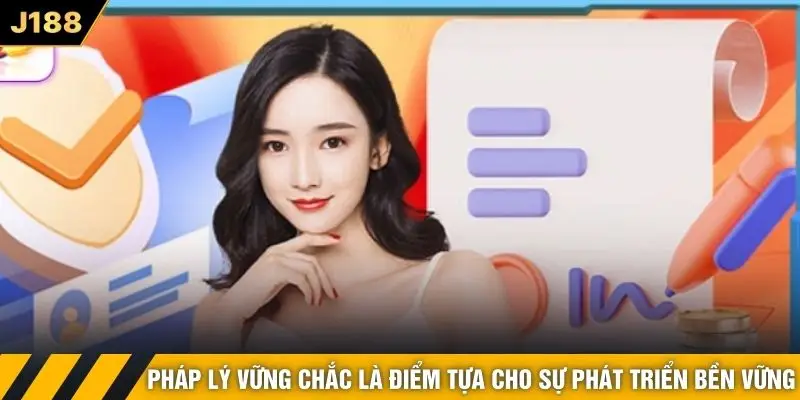 Pháp lý vững chắc là điểm tựa cho sự phát triển bền vững 