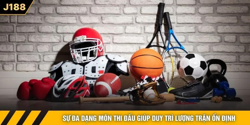 Sự đa dạng môn thi đấu giúp duy trì lượng trận ổn định