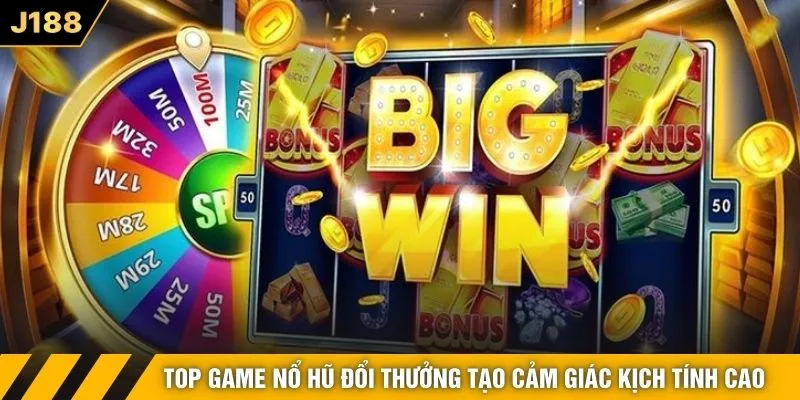 Top game nổ hũ đổi thưởng tạo cảm giác kịch tính cao